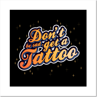 Don't be sad, get a tattoo! | Typography | Stars & Sparkles | Bold and Colourful design Posters and Art
